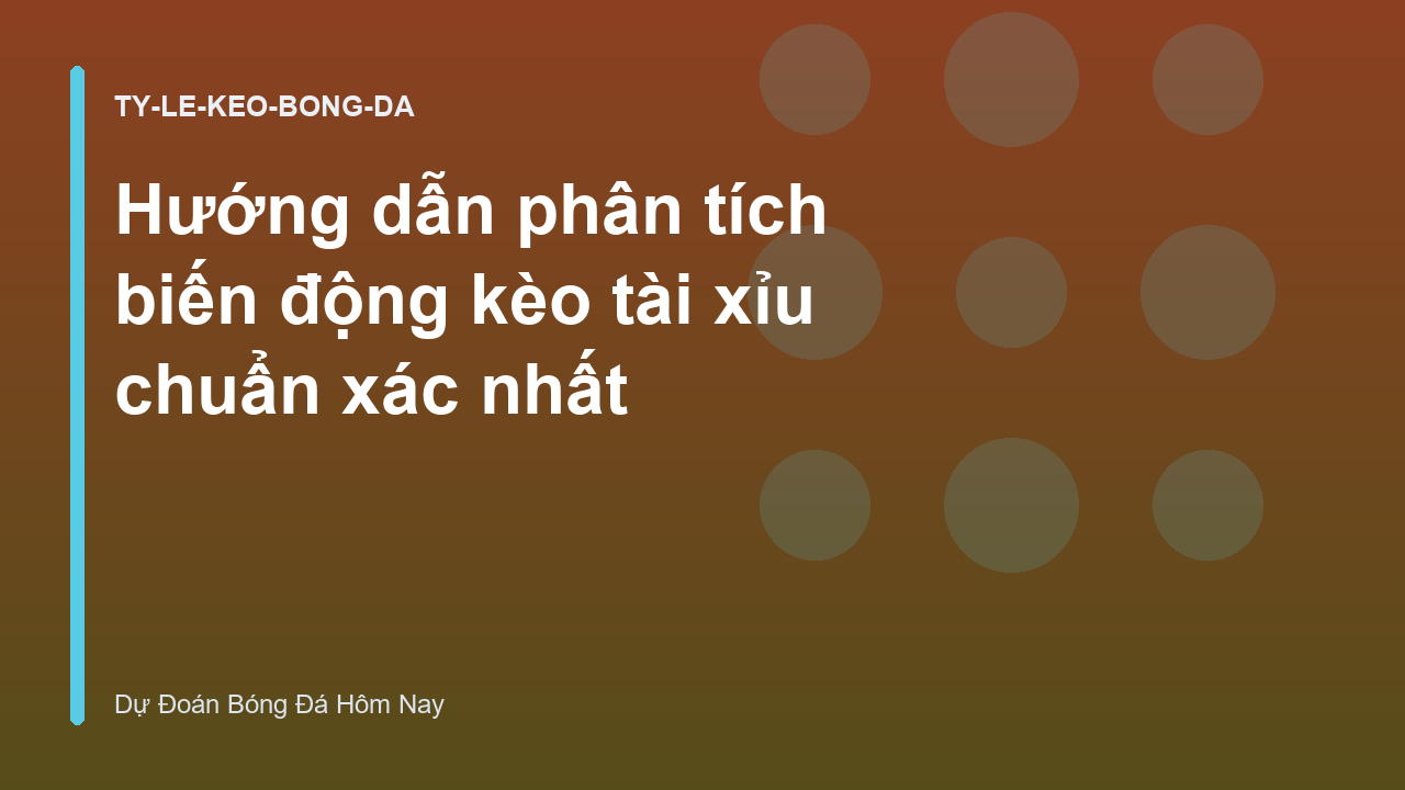 Hướng dẫn phân tích biến động kèo tài xỉu chuẩn xác nhất
