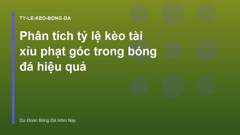 Phân tích tỷ lệ kèo tài xỉu phạt góc trong bóng đá hiệu quả