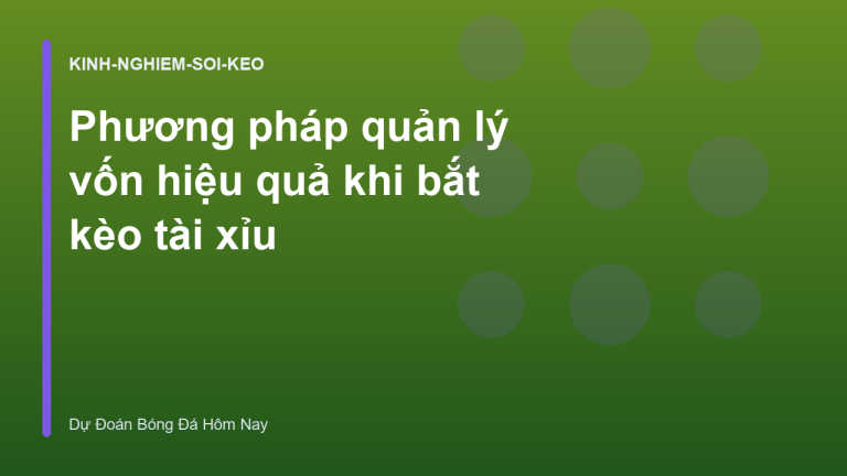 Phương pháp quản lý vốn hiệu quả khi bắt kèo tài xỉu